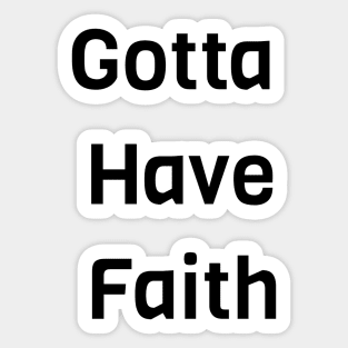 Gotta Have Faith Sticker